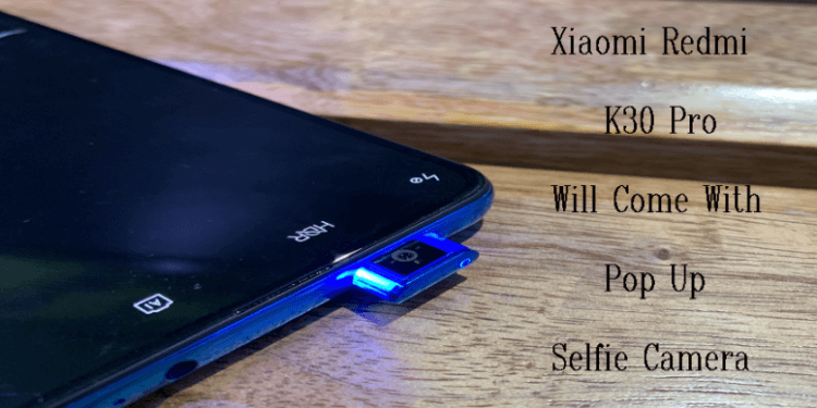 Xiaomi Redmi K30 Pro recevra une caméra frontale rétractable
