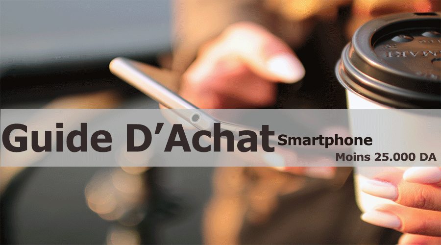 Quel smartphone s’offrir à moins de 25.000 DA ?